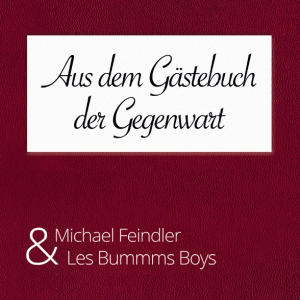 MICHAEL FEINDLER & LES BUMMMS BOYS: Aus dem Gästebuch der Gegenwart (2015)